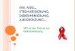 HIV, A IDS … S TIGMATISIERUNG, DISKRIMINIERUNG, A USGRENZUNG … HIV an der Grenze zur Diskriminierung