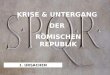 KRISE & UNTERGANG DER RÖMISCHEN REPUBLIK 1. URSACHEN
