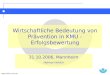 Wirtschaftliche Bedeutung von Prävention in KMU - Erfolgsbewertung 31.10.2006, Mannheim Helmut Hollich Präsent.KMU-Forum.ppt