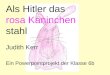 Als Hitler das rosa Kaninchen stahl Judith Kerr Ein Powerpointprojekt der Klasse 6b