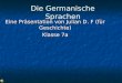 Die Germanische Sprachen Eine Präsentation von Julian D. F (für Geschichte) Klasse 7a