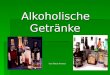 Alkoholische Getr¤nke Von Petra Pennov. Wie entsteht Alkohol? G¤rung G¤rung Destillieren Destillieren Alkoholische Getr¤nke Alkoholische Getr¤nke (Wein