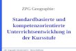 ZPG Geographie Sekundarstufe II Thomas Hoffmann ZPG Geographie: Standardbasierte und kompetenzorientierte Unterrichtsentwicklung in der Kursstufe