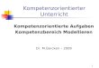 Kompetenzorientierter Unterricht Kompetenzorientierte Aufgaben Kompetenzbereich Modellieren Dr. M.Gercken – 2009 1