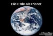 Die Erde als Planet Tilmann Althaus Redaktion Sterne und Weltraum althaus@mpia.de