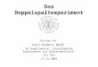 Das Doppelspaltexperiment Vortrag von Karl-Anders Weiß im Hauptseminar Grundlegende Experimente zur Quantenmechanik Uni Ulm 17.12.2002