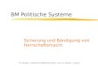 TU Dresden - Institut für Politikwissenschaft - Prof. Dr. Werner J. Patzelt BM Politische Systeme Sicherung und Bändigung von Herrschaftsmacht
