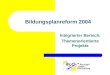 Bildungsplanreform 2004 Integrierter Bereich: Themenorientierte Projekte