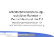 Prof. Dr. D. Schiek 1 Arbeitnehmerüberlassung – rechtlicher Rahmen in Deutschland und der EU Handlungsmöglichkeiten für betriebliche Interessenvertretung