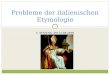 1. SITZUNG AM 12.04.2010 Probleme der italienischen Etymologie 1