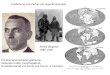 Entstehung und Zerfall von Superkontinenten Alfred Wegener 1880-1930 Kontinentalverschiebungstheorie treibende Kräfte: Zentrifugalkraft, Gravitationskraft
