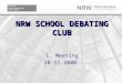 NRW SCHOOL DEBATING CLUB 1. Meeting 20.11.2008. 2 Was ist Debating? Klärung strittiger, gesamtgesellschaftlicher Thesen durch öffentliche Streitgespräche