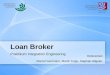 Loan Broker Praktikum Integration Engineering Referenten: Marcel Isenmann, Martin Kopp, Stephan Allgeier