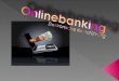 Defiition Onlinebanking Sicherheit des Onlinebanking (Tipps und Tricks) Gefahren bei der Onlinebanking Zusammenfassung von Vor- und Nachteilen Das Alternativ