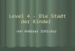 Level 4 - Die Stadt der Kinder von Andreas Schlüter
