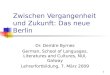 1 Zwischen Vergangenheit und Zukunft: Das neue Berlin Dr. Deirdre Byrnes German, School of Languages, Literatures and Cultures, NUI, Galway Lehrerfortbildung,