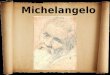 Michelangelo. Das Leben Geboren: Caprese (Arezzo) im Jahr 1475, gestorben im Jahr 1564 in Rom. Michelangelo bildet sich in einem neuplatonischen Klima