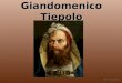 Giandomenico Tiepolo Karol Hanczarek. Giandomenico Tiepolo * 30. August 1727 in Venedig 3. März 1804 in Venedig Italienischer Maler der älteste Sohn von