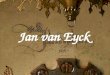 Jan van Eyck. Jan van Eyck war ein flämischer Maler des Spätmittelalters und ist der berühmteste Vertreter der altniederländischen Malerei. wurde in1390