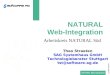 NATURAL Web-Integration 1 / 27/28-Feb-98 TST NATURAL Web-Integration Arbeitskreis NATURAL Süd Theo Straeten SAG Systemhaus GmbH Technologieberater Stuttgart