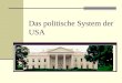 Das politische System der USA. Themen: (1) Merkmale der Präsidialdemokratie (2) Das Wahlsystem in Amerika (3) Politische Parteien in Amerika