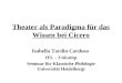 Theater als Paradigma für das Wissen bei Cicero Isabella Tardin Cardoso IEL – Unicamp Seminar für Klassische Philologie Universität Heidelberg)