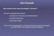 Die Firewall Was versteht man unter dem Begriff Firewall? Firewall / Zugangsschutzsystem: - Konzept zur Trennung von Netzbereichen - korrekte Umsetzung
