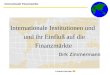 Internationale Finanzmärkte Internationale Institutionen und und ihr Einfluß auf die Finanzmärkte Dirk Zimmermann