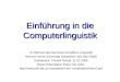 Einführung in die Computerlinguistik Im Rahmen des Seminars Grundkurs Linguistik Heinrich-Heine-Universität Düsseldorf, WS 2007/2008 Gastdozent: Christof