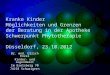 Kranke Kinder Möglichkeiten und Grenzen der Beratung in der Apotheke Schwerpunkt Phytotherapie Düsseldorf, 23.10.2012 Dr. med. Ulrich Enzel Kinder- und