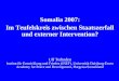 Somalia 2007: Im Teufelskreis zwischen Staatszerfall und externer Intervention? Ulf Terlinden Institut für Entwicklung und Frieden (INEF), Universität