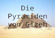 Die Pyramiden von Gizeh. Gliederung Der Pyramidenkomplex Mykerinos-Pyramide Chephren-Pyramide Cheops-Pyramide –Der Querschnitt im Überblick Die Sphinx