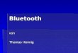 Bluetooth von Thomas Hennig. Inhalt Herkunft Herkunft Funktion Funktion Piconetz/Scatternetz Piconetz/Scatternetz Bluetooth Protocol Stack Bluetooth Protocol