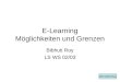 E-Learning M¶glichkeiten und Grenzen Bibhuti Roy LS WS 02/03 WS 02/03 Roy