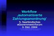 Workflow automatisierte Zahlungsanordnung 5. Saarländisches eGovernment-Forum 3. Dez. 2004 Jürgen H. Michel Leiter der Stabsstelle Neues Finanzwesen der