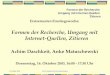 16. Oktober 2003Achim Daschkeit und Anke Matuschewski Formen der Recherche Umgang mit Internet-Quellen Zitieren Erstsemester-Einstiegswoche: Formen der