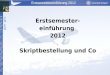 Fachschaft Luft- und Raumfahrttechnik Erstsemestereinführung 2012 Erstsemester- einführung 2012 Skriptbestellung und Co