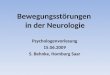Bewegungsstörungen in der Neurologie Psychologenvorlesung 15.06.2009 S. Behnke, Homburg Saar
