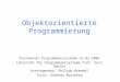 Objektorientierte Programmierung Proseminar Programmiersysteme 31.03.2004 Lehrstuhl für Programmiersysteme Prof. Gert Smolka Vortragender: Philipp Brendel
