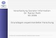 Dr. Rainer Roth, Universität des Saarlandes: Verarbeitung sozialer Information Verarbeitung Sozialer Information Dr. Rainer Roth SS 2006 Grundlagen experimenteller