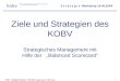 S t r a t e g i e Workshop 10.05.2004 KOBV Strategie Workshop 10.05.2004 Manfred Walter FHTW- Berlin 1 Ziele und Strategien des KOBV Strategisches Management