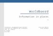 Worldbaord Information in places … Proseminar Allgegenwertiges Rechnen Lehrstuhl für Didaktik der Informatik Prof. Dr. Schwill M. Thomas WS 01/02 Christian