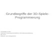 Grundbegriffe der 3D-Spiele- Programmierung Universität zu Köln Historisch Kulturwissenschaftliche Informationsverarbeitung WS 11/12 Referent: Jens Wangenheim