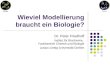 Wieviel Modellierung braucht ein Biologie? Dr. Peter Friedhoff Institut für Biochemie, Fachbereich Chemie und Biologie Justus-Liebig-Universität Gießen
