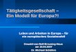 Tätigkeitsgesellschaft – Ein Modell für Europa?! Leben und Arbeiten in Europa – für ein europäisches Sozialmodell Oswald-von-Nell-Breuning-Haus am 19.04.2007