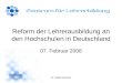 Dr. Detlef Berntzen Reform der Lehrerausbildung an den Hochschulen in Deutschland 07. Februar 2008