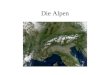 Die Alpen Gliederung Alpen mit den Grenzen der Staaten Entstehung Höhenstufen (Waldstufen) Ostalpen Nördliche Kalkalpen Zentralalpen Westalpen Flora