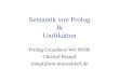 Semantik von Prolog & Unifikation Prolog Grundkurs WS 99/00 Christof Rumpf rumpf@uni-duesseldorf.de