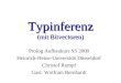 Typinferenz (mit Bitvectoren) Prolog Aufbaukurs SS 2000 Heinrich-Heine-Universität Düsseldorf Christof Rumpf Gast: Wolfram Bernhardt
