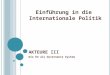 A KTEURE III Die EU als Governance System Einführung in die Internationale Politik